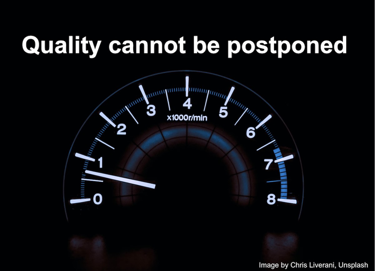 Quality cannot be postponed